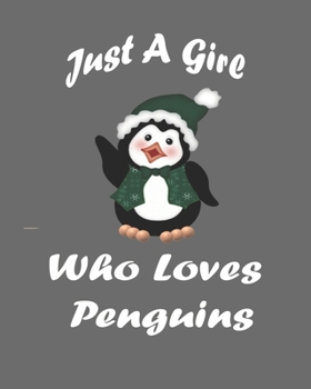 Just A Girl Who Loves Penguins: Blank Lined Notebook to Write In for Notes, To Do Lists, Notepad, Journal, Funny Gifts for Penguin Lover. 8''x10'', 110 Pages.