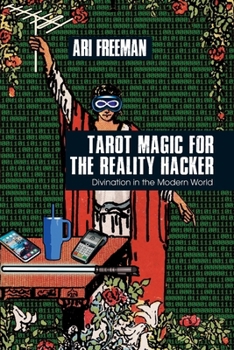 Tarot Magic for the Reality Hacker: Divination for the Modern World