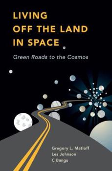 Hardcover Living Off the Land in Space: Green Roads to the Cosmos Book