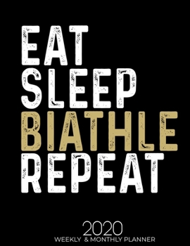 Eat Sleep Biathle Repeat: Gifts for Biathle Lovers High Performance Weekly Monthly Planner To Track Your Fuckery And Get Shit Done - Agenda Calendar ... List, Trackers, Notes And Funny Weekly Report