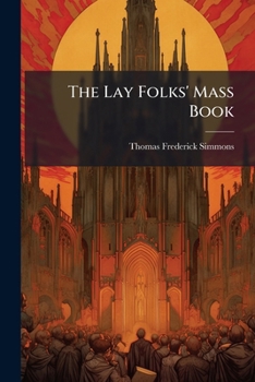 Paperback The Lay Folks' Mass Book: Or, Manner Of Hearing Mass: With Rubric And Devations For The People Book
