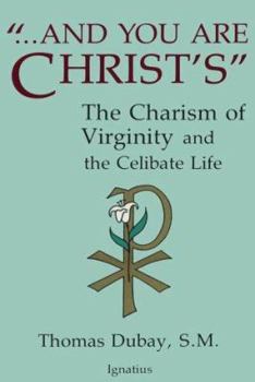 Paperback And You Are Christ's: The Charism of Virginity and the Celibate Life Book