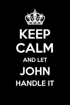 Paperback Keep Calm And Let John Handle It: 6x9" Dot Bullet Notebook/Journal Funny Gift Idea Book