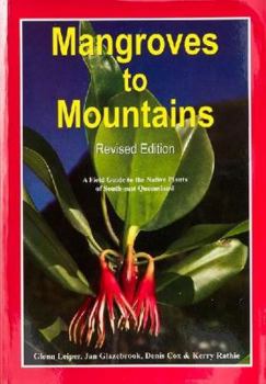 Mangroves To Mountains: A Field Guide To The Native Plants Of South East Queensland