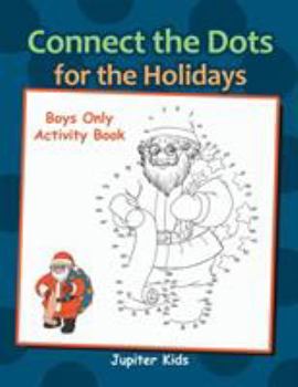 Paperback Connect the Dots for the Holidays Boys Only Activity Book