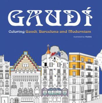 Paperback Gaudi: Coloring Gaudi, Barcelona and Modernism Book