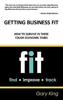 Paperback Getting Business Fit: How to Survive in These Tough Economic Times Book