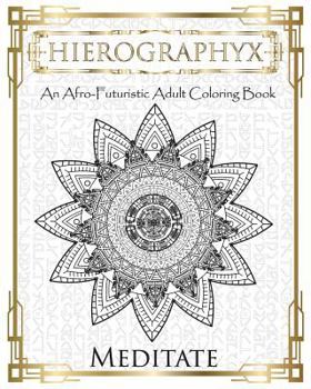 Paperback Hierographyx: An Afro-Futuristic Coloring Book: Meditate Book