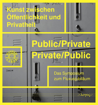 Public/Private - Private/Public: Kunst Zwischen Offentlichkeit Und Privatheit: Das Symposium Zum Fluxusjubilaum