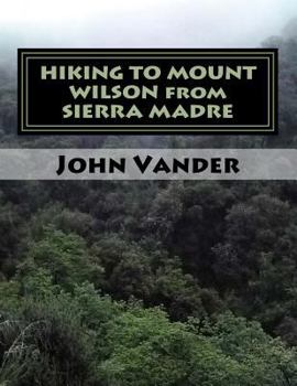 Paperback HIKING TO MOUNT WILSON from SIERRA MADRE: hiking guide Book