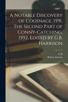 Paperback A Notable Discovery of Coosnage, 1591. The Second Part of Conny-catching, 1592. Edited by G.B. Harrison Book