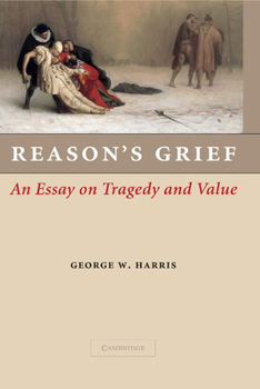 Paperback Reason's Grief: An Essay on Tragedy and Value Book