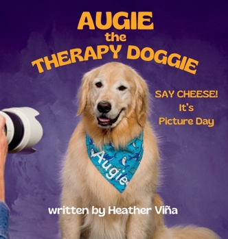 Hardcover Augie The Therapy Doggie: SAY CHEESE! It's Picture Day Book