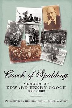 Paperback Gooch of Spalding, Memoirs of Edward Henry Gooch 1885-1962: Presented by His Grandson, Bruce Watson Book