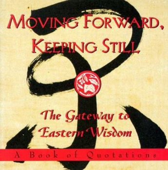 Paperback Moving Forward, Keeping Still: The Gateway to Eastern Wisdom (Ariel Quote-A-Page Books) Book