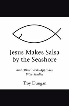 Paperback Jesus Makes Salsa by the Seashore: And Other Fresh-Approach Bible Studies Book