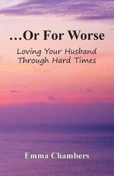 Paperback ...Or For Worse: Loving Your Husband Through Hard Times Book