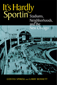 Paperback It's Hardly Sportin': Stadiums, Neighborhoods, and the New Chicago Book