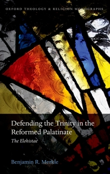 Hardcover Defending the Trinity in the Reformed Palatinate: The Elohistae Book