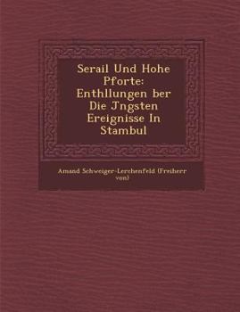 Paperback Serail Und Hohe Pforte: Enth Llungen Ber Die J Ngsten Ereignisse in Stambul [German] Book