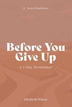 Before You Give Up: A 7-Day Devotional (Seeds of Significance)