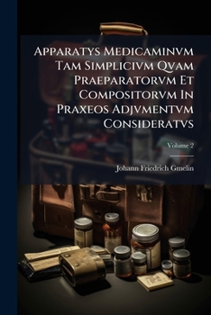 Apparatys Medicaminvm Tam Simplicivm Qvam Praeparatorvm Et Compositorvm In Praxeos Adjvmentvm Consideratvs, Volume 2