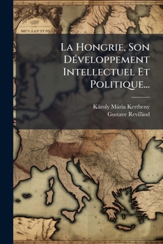 Paperback La Hongrie, Son Développement Intellectuel Et Politique... [French] Book
