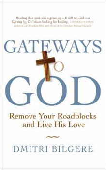 Paperback Gateways to God: Remove Your Roadblocks and Live His Love Book