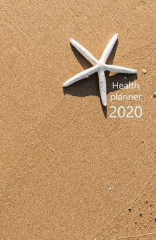Health Planner 2020: Meal and Exercise trackers, Step counter, Calorie counter. For Losing weight, Getting fit and Living healthy. 8.5 x 5.5 (Half letter). Portable. (Starfish / Sea star, sandy beach.