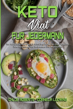 Keto-Diät Für Jedermann: Der Komplette Ratgeber Mit Schnellen Ketogenen Diät-Rezepten Zum Abnehmen, Fett Verbrennen Und Wohlfühlen (Keto Diet For Everyone) (German Version)