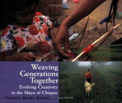 Paperback Weaving Generations Together: Evolving Creativity in the Maya of Chiapas Book