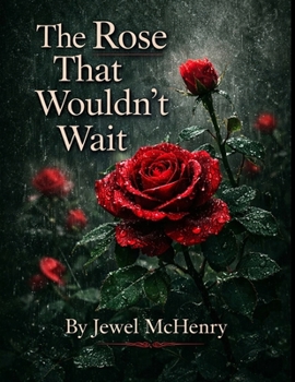 Paperback The Rose That Wouldn't Wait: Blooming Without Permission, Healing Without Apology, and Becoming Whole Book