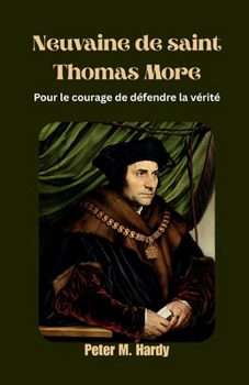 Neuvaine de saint Thomas More: Pour le courage de défendre la vérité (French Edition)