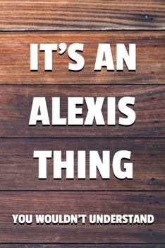 Paperback It's an Alexis Thing You Wouldn't Understand: 6x9 Dot Bullet Notebook/Journal Funny Gift Idea Book