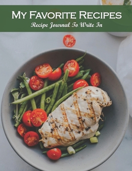 Paperback My Favorite Recipes Recipe Journal To Write In: Recipe Book to Write In, Collect Your Favorite Recipes in Your Own Cookbook, 120 - Recipe Journal and Book