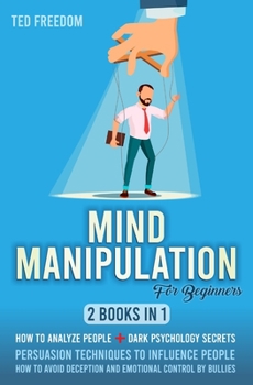Paperback Mind Manipulation for beginners: 2 books in 1: How to Analyze People + Dark Psychology Secrets. Persuasion Techniques to influence people. How to avoi Book