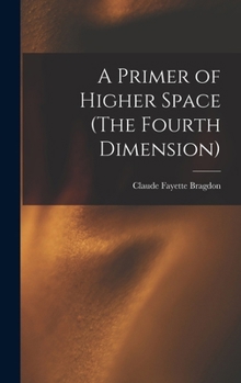 Hardcover A Primer of Higher Space (The Fourth Dimension) Book