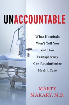 Hardcover Unaccountable: What Hospitals Won't Tell You and How Transparency Can Revolutionize Health Care Book