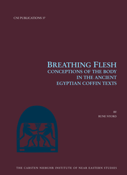 Breathing Flesh: Conceptions of the Body in the Ancient Egyptian Coffin Texts
