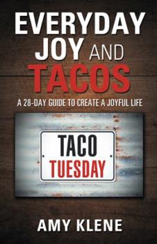 Paperback Everyday Joy and Tacos: A 28-Day Guide to Create a Joyful Life Book
