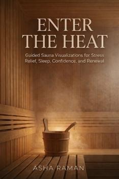 Paperback Enter the Heat: Guided Sauna Visualizations for Stress Relief, Sleep, Confidence, and Renewal Book