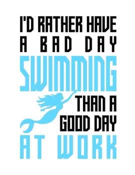 I'd rather have a bad day swimming than a good day at work: Composition notebook journal, Perfect gift item