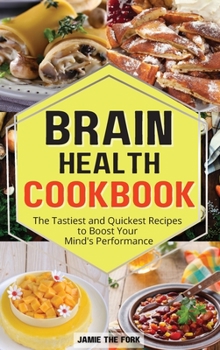 Hardcover Brain Health Cookbook: The Tastiest and Quickest Recipes to Boost Your Mind's Performance Book