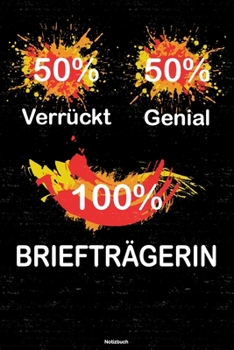 50% Verrückt 50% Genial 100% Briefträgerin Notizbuch: Briefträgerin Journal DIN A5 liniert 120 Seiten Geschenk (German Edition)