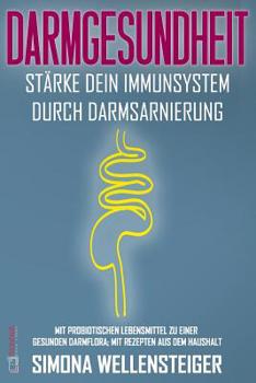 Paperback Darmgesundheit - Stärke dein Immunsystem durch Darmsarnierung; mit probiotischen Lebensmitteln zu einer gesunden Darmflora; mit Rezepten aus dem Haush [German] Book