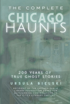 Paperback The Complete Chicago Haunts: 200 Years of True Ghost Stories Book