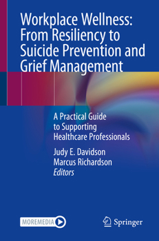 Paperback Workplace Wellness: From Resiliency to Suicide Prevention and Grief Management: A Practical Guide to Supporting Healthcare Professionals Book