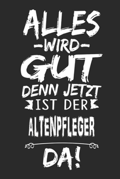 Paperback Alles wird gut denn jetzt ist der Altenpfleger da: Notizbuch mit 110 Seiten [German] Book