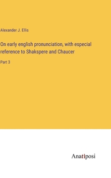 Hardcover On early english pronunciation, with especial reference to Shakspere and Chaucer: Part 3 Book