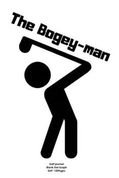 The Bogey-man: Journal notebook Diary for funny inspiration Golf lovers Men and Women Blank lined to Write In creative Ideas and to do list planner